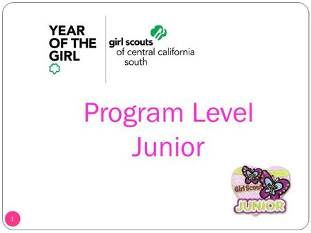 Program Level Junior 1. 2 Junior Girl Scouts Characteristics page 22-23 in adult guide, It’s Your World Fourth and Fifth Graders ◦ Want to make decisions.