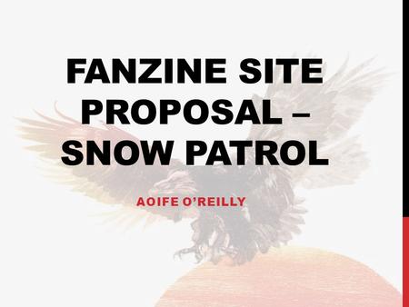 FANZINE SITE PROPOSAL – SNOW PATROL AOIFE O’REILLY.