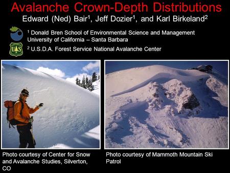 Avalanche Crown-Depth Distributions Edward (Ned) Bair 1, Jeff Dozier 1, and Karl Birkeland 2 Photo courtesy of Center for Snow and Avalanche Studies, Silverton,