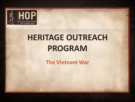 HERITAGE OUTREACH PROGRAM The Vietnam War. Vietnam War Overview U.S. involved from 1955 to 1975 The U.S. began rapidly deploying soldiers in the mid 1960’s.