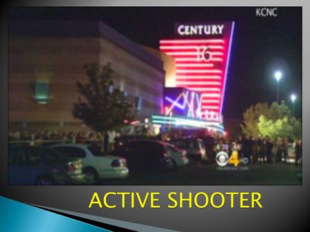 ACTIVE SHOOTER.  An Active Shooter is an individual actively engaged in killing or attempting to kill people in a confined and populated area and there.