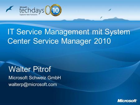 Walter Pitrof Microsoft Schweiz GmbH IT Service Management mit System Center Service Manager 2010.