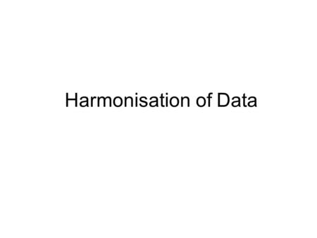 Harmonisation of Data. Objectives Develop a standard data description applicable to all fisheries Provide data necessary for the estimation of theoretical.