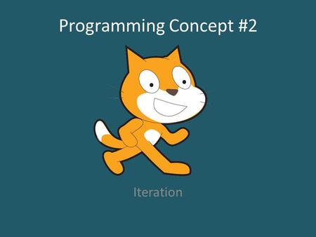 Programming Concept #2 Iteration. Is just a fancy way of saying that you would like something to repeat more than one time. It is used in any modern programming.