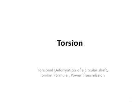 Torsion Torsional Deformation of a circular shaft,