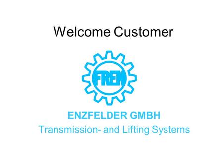 Welcome Customer ENZFELDER GMBH Transmission- and Lifting Systems.