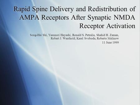 Rapid Spine Delivery and Redistribution of AMPA Receptors After Synaptic NMDA Receptor Activation Song-Hai Shi, Yasunori Hayashi, Ronald S. Petralia, Shahid.