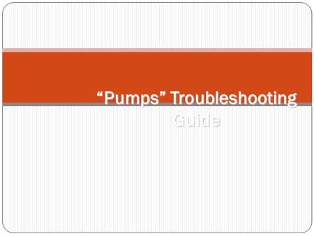 “Pumps” Troubleshooting Guide