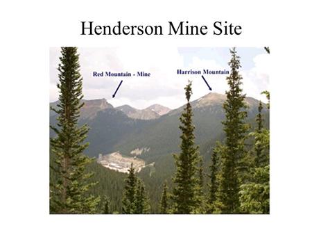 Henderson Mine Site. Henderson Mine Central Campus Shaft Collar Elev 10,400 ft Shaft Bottom Elev 7,500 ft LA Ramp Primary Access Ramp 3600 ft Central.