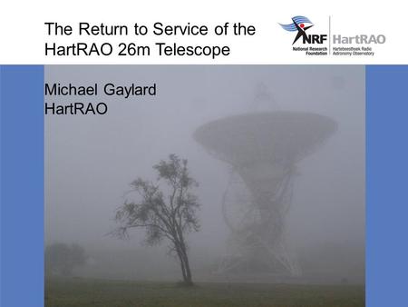 The Return to Service of the HartRAO 26m Telescope Michael Gaylard HartRAO.