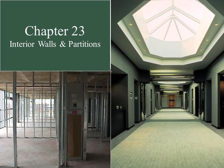 Chapter 23 Interior Walls & Partitions. Interior Partitions Performance Criteria  Strength  Fire Resistance  Durability  Acoustical Isolation Materials.