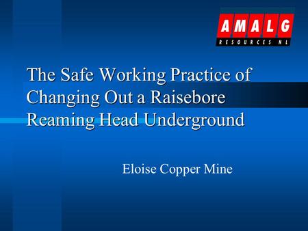 The Safe Working Practice of Changing Out a Raisebore Reaming Head Underground Eloise Copper Mine.
