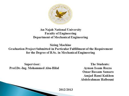 An-Najah National University Faculty of Engineering Department of Mechanical Engineering Sizing Machine Graduation Project Submitted in Particular Fulfillment.