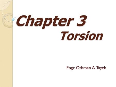 Chapter 3 Torsion Torsion Engr. Othman A. Tayeh. DEFORMATIONS IN A CIRCULAR SHAFT Φ the angle of twist.