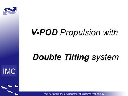 V-POD Propulsion with Double Tilting system IMC. 1) V-POD design.