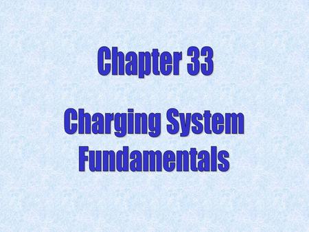 Chapter 33 Charging System Fundamentals.