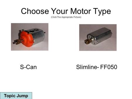 Choose Your Motor Type (Click The Appropriate Picture) S-CanSlimline- FF050 Topic Jump.