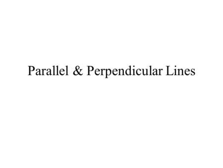 Parallel & Perpendicular Lines Parallel Lines m = 2/1 What is the slope of the 2 nd line? +1 +2 +1 +2.