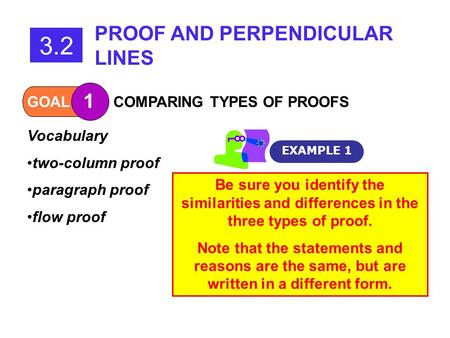 GOAL 1 COMPARING TYPES OF PROOFS EXAMPLE 1 Vocabulary two-column proof paragraph proof flow proof 3.2 PROOF AND PERPENDICULAR LINES Be sure you identify.