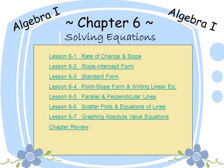 ~ Chapter 6 ~ Algebra I Algebra I Solving Equations