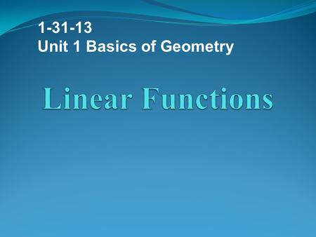1-31-13 Unit 1 Basics of Geometry Linear Functions.