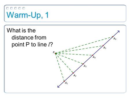 Warm-Up, 1 What is the distance from point P to line l ?