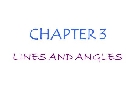 CHAPTER 3 LINES AND ANGLES PARALLEL LINES Def: line that do not intersect. Illustration: Notation: l | | m AB | | CD l m A B C D p. 129 28.