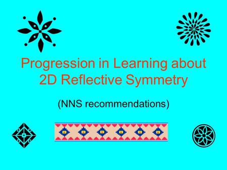 Progression in Learning about 2D Reflective Symmetry (NNS recommendations)