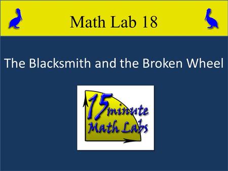 The Blacksmith and the Broken Wheel Math Lab 18. Purpose of Lab Use construction techniques to show how to take a portion of a circle and find the center.
