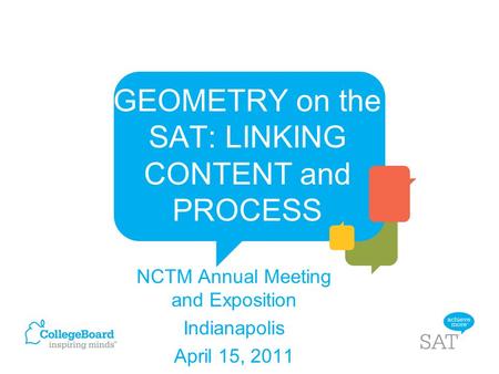 GEOMETRY on the SAT: LINKING CONTENT and PROCESS NCTM Annual Meeting and Exposition Indianapolis April 15, 2011.