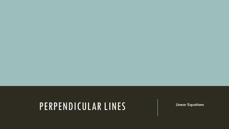 Perpendicular Lines Linear Equations.