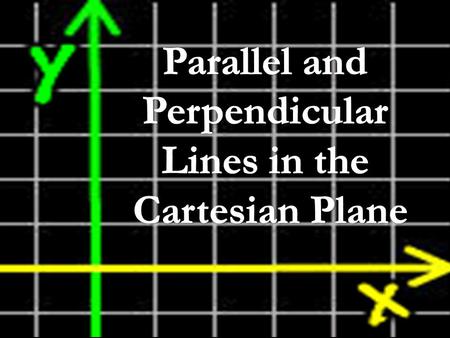 They are boring! They have no use in life. STEREOTYPES ABOUT PARALLEL AND PERPENDICULAR LINES.