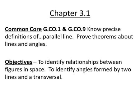 Chapter 3.1 Common Core G.CO.1 & G.CO.9 Know precise definitions of…parallel line. Prove theorems about lines and angles. Objectives – To identify relationships.