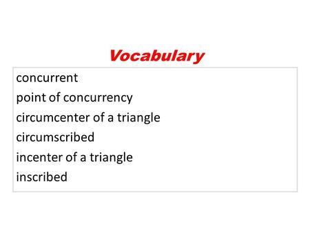 Vocabulary concurrent point of concurrency circumcenter of a triangle