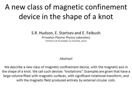 A new class of magnetic confinement device in the shape of a knot Abstract We describe a new class of magnetic conﬁnement device, with the magnetic axis.