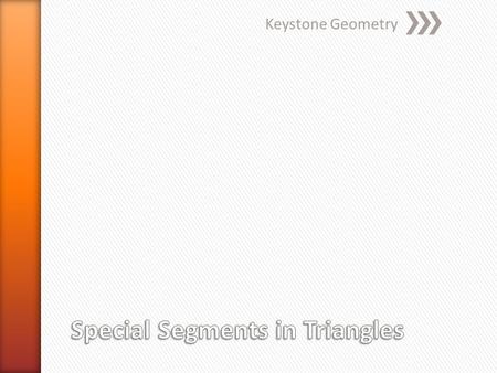 Keystone Geometry. » There are four types of segments in a triangle that create different relationships among the angles, segments, and vertices. ˃Medians.