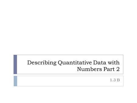 Describing Quantitative Data with Numbers Part 2