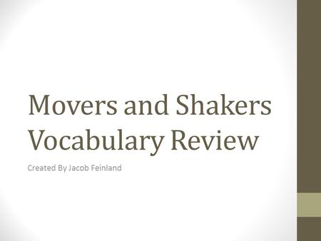 Movers and Shakers Vocabulary Review Created By Jacob Feinland.
