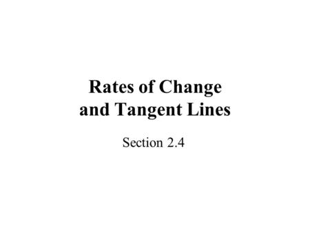 Rates of Change and Tangent Lines Section 2.4. Average Rates of Change The average rate of change of a quantity over a period of time is the amount of.