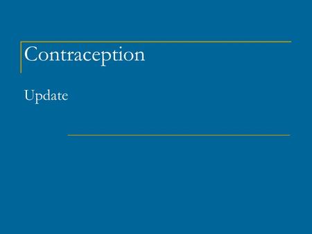 Contraception Update. Pregnancies in the U.S. 52 % Intended 25 % Unintended Used Contraception 23 % Unintended No Contraception.