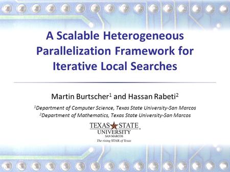 A Scalable Heterogeneous Parallelization Framework for Iterative Local Searches Martin Burtscher 1 and Hassan Rabeti 2 1 Department of Computer Science,