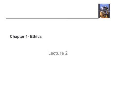 Chapter 1- Ethics Lecture 2.