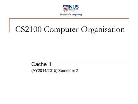 CS2100 Computer Organisation Cache II (AY2014/2015) Semester 2.