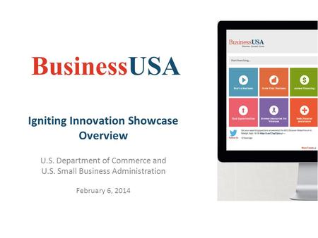 BusinessUSA Igniting Innovation Showcase Overview U.S. Department of Commerce and U.S. Small Business Administration February 6, 2014.