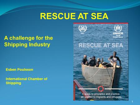 RESCUE AT SEA Esben Poulsson International Chamber of Shipping A challenge for the Shipping Industry 1.