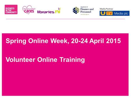 We stand for responsible business Media Partner Spring Online Week, 20-24 April 2015 Volunteer Online Training.