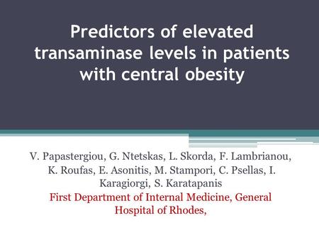 Predictors of elevated transaminase levels in patients with central obesity V. Papastergiou, G. Ntetskas, L. Skorda, F. Lambrianou, K. Roufas, E. Asonitis,