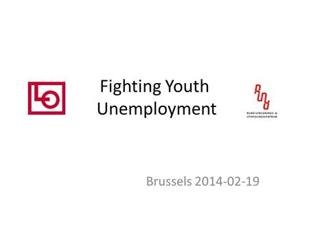 Fighting Youth Unemployment Brussels 2014-02-19. The Situation A long range of austerity measures hitting young people hard: Dismantled unemployment insurance.
