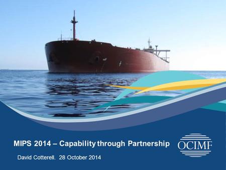 26 th April 2014 MIPS 2014 – Capability through Partnership David Cotterell. 28 October 2014D.