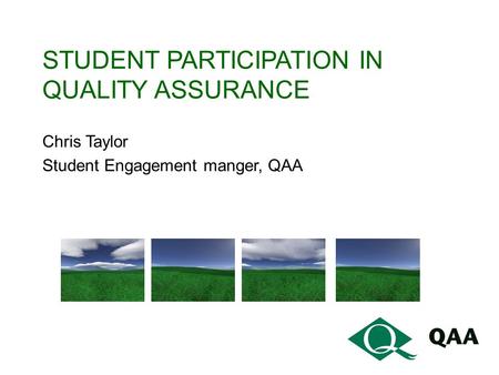 STUDENT PARTICIPATION IN QUALITY ASSURANCE Chris Taylor Student Engagement manger, QAA.